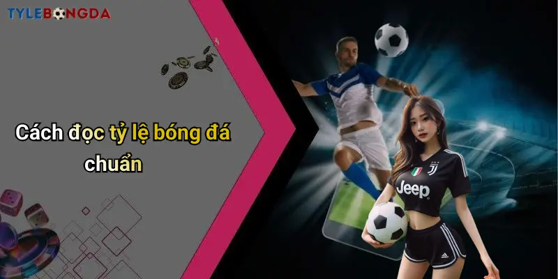 Cách đọc tỷ lệ bóng đá chuẩn