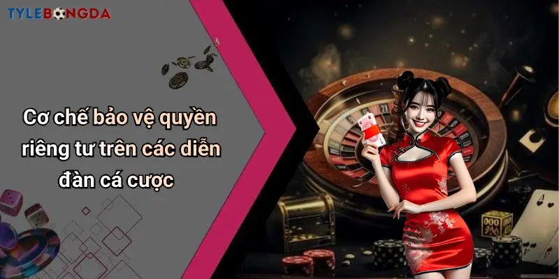 Cơ chế bảo vệ quyền riêng tư trên các diễn đàn cá cược
