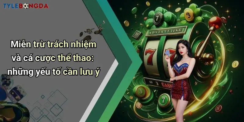 Miễn trừ trách nhiệm và cá cược thể thao: những yếu tố cần lưu ý