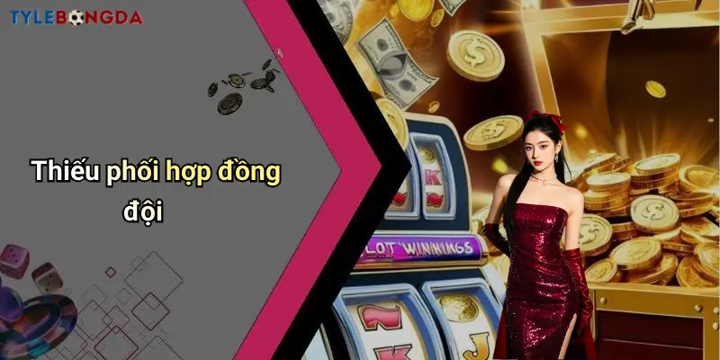 Thiếu phối hợp đồng đội