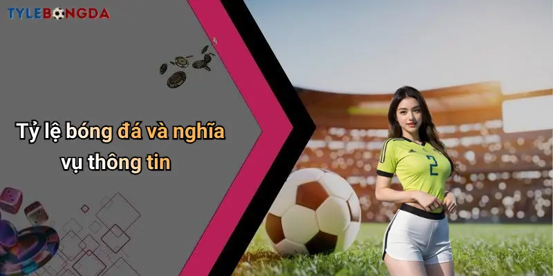 Tỷ lệ bóng đá và nghĩa vụ thông tin