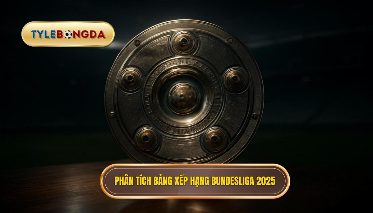 Phân tích tổng quan Bảng xếp hạng Bundesliga 2025