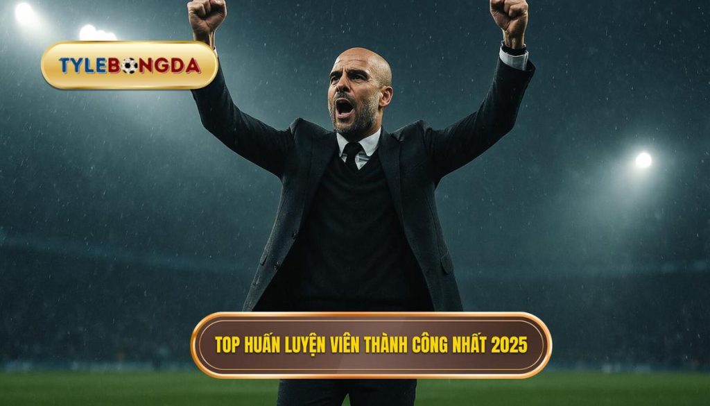 Top huấn luyện viên thành công nhất 2025