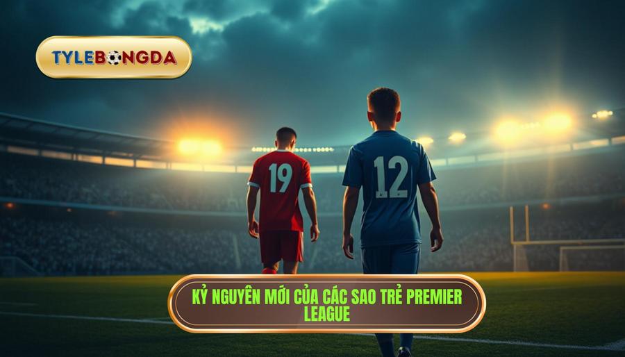 Sự chuyển dịch thế hệ tại Premier League